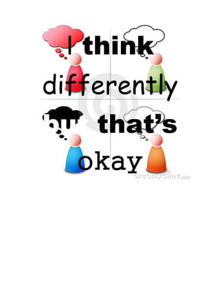 I think
differently
but that’s
okay
 