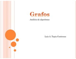 Luis A. Tapia Contreras
Análisis de algoritmos
 