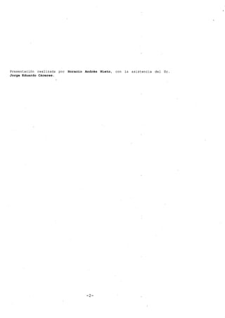 Presentación reálizada por Horacio Andrés Nieto, con la asistencia del Dr.
Jorge Eduardo Cáceres.
-2-