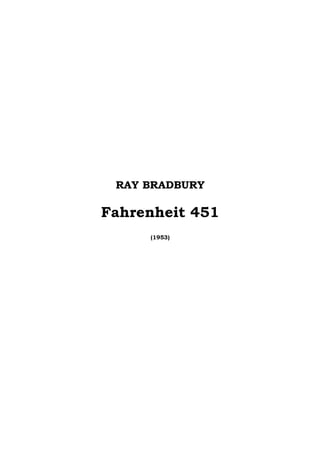 RAY BRADBURY 
Fahrenheit 451 
(1953) 
 