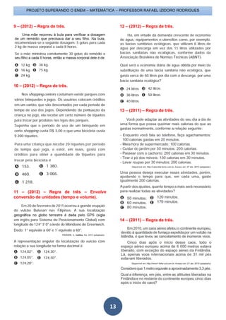 PROJETO SUPERANDO O ENEM – MATEMÁTICA – PROFESSOR RAFAEL IZIDORO RODRIGUES
13
9 – (2012) – Regra de três.
10 – (2012) – Regra de três.
11 – (2012) – Regra de três – Envolve
conversão de unidades (tempo e volume).
12 – (2012) – Regra de três.
13 – (2011) – Regra de três.
14 – (2011) – Regra de três.
 