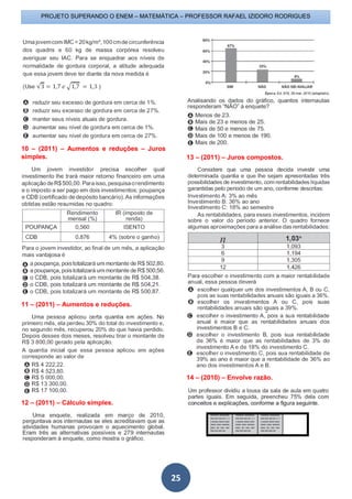 PROJETO SUPERANDO O ENEM – MATEMÁTICA – PROFESSOR RAFAEL IZIDORO RODRIGUES
25
10 – (2011) – Aumentos e reduções – Juros
simples.
11 – (2011) – Aumentos e reduções.
12 – (2011) – Cálculo simples.
13 – (2011) – Juros compostos.
14 – (2010) – Envolve razão.
 