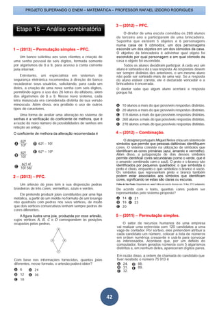PROJETO SUPERANDO O ENEM – MATEMÁTICA – PROFESSOR RAFAEL IZIDORO RODRIGUES
42
1 – (2013) – Permutação simples – PFC.
2 – (2013) – PFC.
3 – (2012) – PFC.
4 – (2012) – Combinação.
5 – (2011) – Permutação simples.
Etapa 15 – Análise combinatória
 