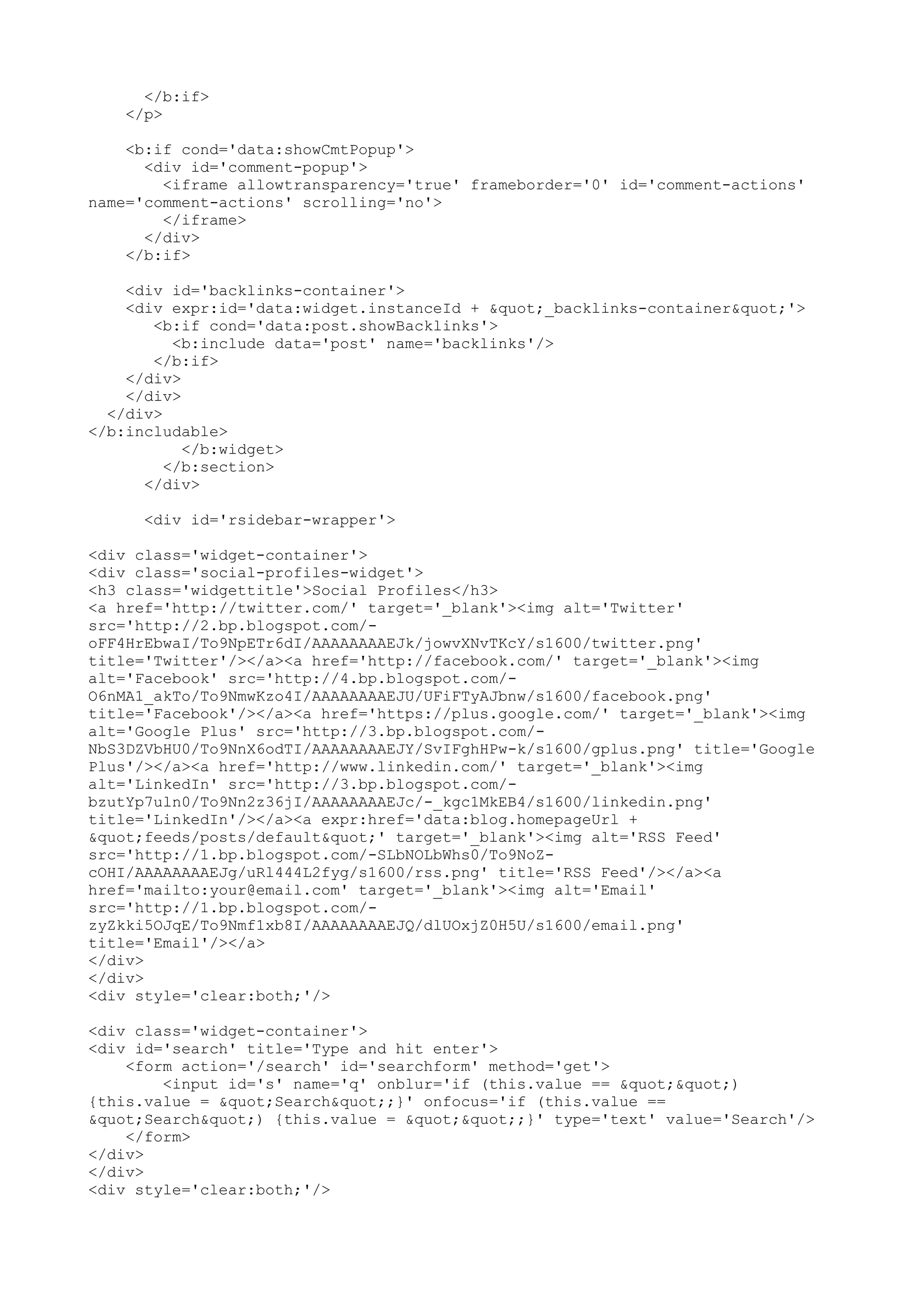 </b:if> 
</p> 
<b:if cond='data:showCmtPopup'> 
<div id='comment-popup'> 
<iframe allowtransparency='true' frameborder='0' id='comment-actions' 
name='comment-actions' scrolling='no'> 
</iframe> 
</div> 
</b:if> 
<div id='backlinks-container'> 
<div expr:id='data:widget.instanceId + "_backlinks-container"'> 
<b:if cond='data:post.showBacklinks'> 
<b:include data='post' name='backlinks'/> 
</b:if> 
</div> 
</div> 
</div> 
</b:includable> 
</b:widget> 
</b:section> 
</div> 
<div id='rsidebar-wrapper'> 
<div class='widget-container'> 
<div class='social-profiles-widget'> 
<h3 class='widgettitle'>Social Profiles</h3> 
<a href='http://twitter.com/' target='_blank'><img alt='Twitter' 
src='http://2.bp.blogspot.com/- 
oFF4HrEbwaI/To9NpETr6dI/AAAAAAAAEJk/jowvXNvTKcY/s1600/twitter.png' 
title='Twitter'/></a><a href='http://facebook.com/' target='_blank'><img 
alt='Facebook' src='http://4.bp.blogspot.com/- 
O6nMA1_akTo/To9NmwKzo4I/AAAAAAAAEJU/UFiFTyAJbnw/s1600/facebook.png' 
title='Facebook'/></a><a href='https://plus.google.com/' target='_blank'><img 
alt='Google Plus' src='http://3.bp.blogspot.com/- 
NbS3DZVbHU0/To9NnX6odTI/AAAAAAAAEJY/SvIFghHPw-k/s1600/gplus.png' title='Google 
Plus'/></a><a href='http://www.linkedin.com/' target='_blank'><img 
alt='LinkedIn' src='http://3.bp.blogspot.com/- 
bzutYp7uln0/To9Nn2z36jI/AAAAAAAAEJc/-_kgc1MkEB4/s1600/linkedin.png' 
title='LinkedIn'/></a><a expr:href='data:blog.homepageUrl + 
"feeds/posts/default"' target='_blank'><img alt='RSS Feed' 
src='http://1.bp.blogspot.com/-SLbNOLbWhs0/To9NoZ-cOHI/ 
AAAAAAAAEJg/uRl444L2fyg/s1600/rss.png' title='RSS Feed'/></a><a 
href='mailto:your@email.com' target='_blank'><img alt='Email' 
src='http://1.bp.blogspot.com/- 
zyZkki5OJqE/To9Nmf1xb8I/AAAAAAAAEJQ/dlUOxjZ0H5U/s1600/email.png' 
title='Email'/></a> 
</div> 
</div> 
<div style='clear:both;'/> 
<div class='widget-container'> 
<div id='search' title='Type and hit enter'> 
<form action='/search' id='searchform' method='get'> 
<input id='s' name='q' onblur='if (this.value == "") 
{this.value = "Search";}' onfocus='if (this.value == 
"Search") {this.value = "";}' type='text' value='Search'/> 
</form> 
</div> 
</div> 
<div style='clear:both;'/> 
 