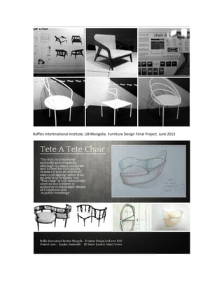 Raffles Interbnational Institute, UB Mongolia. Furniture Design Filnal Project. June 2013
 