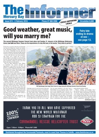 TheMercury Bay
Issue 674 - 3 February 2016 Circulation 6,500
Distributed throughout the Coromandel Peninsula, coast to coast from Thames to Colville - www.theinformer.co.nz
Phone 07 866 2090
LOCALS SUPPORTING
LOCALS
Fairy tale
ending to drama
at sea -
see page 13.The second Whitianga Summer Concert took place last Sunday 31 January at the Whitianga Waterways
Arena. Len Salt was there. These are his impressions of a day that was, in his words,“Very close to perfect.”
Good weather, great music,
will you marry me?
(Continued on page 2)
On the few occasions when the sun did peek
out from the behind the clouds last Sunday
at the Whitianga Summer Concert, the heat
was intense. Thankfully the day delivered
overcast conditions with just the right amount
of breeze to provide relief from the humidity.
It was a day that was very close to perfect.
The music was a good mix of styles,
with enough to get people up and dancing,
but also with some laid back moments which
gave everybody a chance to relax, have their
lunch and enjoy the atmosphere.
And for Matt Robertson from Albany
in Auckland, the concert provided an
opportunity to get down on one knee and
propose to girlfriend Jess Kneebone during
the second verse of REO Speedwagon’s song
Can't Fight the Feeling. Great timing, Matt.
“Of course I said yes,” said Jess.
Opening act The Blind Venetians played
a tight set of well-known covers. Guitarist
Paul Foulds followed with a solo bracket
done with backing tracks and some nice lead
playing, including an authentic cover of the
Jeff Beck arrangement of People Get Ready.
Melissa Etheridge came out firing and
set the tone that was to be carried on by the
other two headline acts, REO Speedwagon
and Huey Lewis and the News. The artists
all said they were having a great time and
they loved seeing parts of New Zealand that
they wouldn’t get to see by playing just in the
cities. “We knew the country was beautiful,”
said Huey Lewis. “What we didn’t realise is
how great the people are.”
It’s infectious when the performers are
enjoying themselves and it shows in the
quality of their performances.
Etheridge seems to work solo most of the time
and it’s a format that can have its limitations.
She has recently been working on developing
her lead guitar skills, something that she
hadn’t done early in her career. Playing lead
guitar, however, means that there has to be
something going on underneath and how do
you do that if you’re the only one on stage?
The two main methods if you don’t have a
band behind you are backing tracks, which
can be foot controlled from a device, or a
loop system which records a section of an
instrument and repeats it until you tell it to
stop. Etheridge uses the latter, a loop pedal,
and lays down a rhythm with an African
drum, a tambourine and sometimes another
guitar playing rhythm chords.
“There’s nothing pre-recorded here,”
she told the crowd of close to 10,000 people.
“It’s all me.” Many of the people in the crowd
were already moving along to the beat and
even a small African drum that is run through
a massive PA system gives a big deep sound
which complements Etheridge’s giant 12
REO Speedwagon lead singer Kevin Cronin on stage during the Whitianga Summer Concert last Sunday.
 