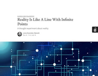 SCIENCE AND PHILOSOPHY
Reality Is Like A Line With In nite
Points
A thought experiment about reality
Lorenz Duremdes, Polymath
Nov 24 · 3 min read
 
