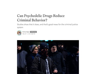 Can Psychedelic Drugs Reduce
Criminal Behavior?
Studies show that it does, and that’s good news for the criminal justice
system
Enrico Sayo Following
Nov 27 · 4 min read
 