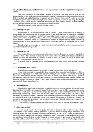 Joc şi mişcare – Curriculum la decizia şcolii pentru clasa pregătitoare, clasa I şi clasa a II-a 13
10. „Semănatul şi culesul cartofilor” (sau orice „legumă” care poate fi transportată în alergarea de
viteză)
Elevii sunt organizaţi în trei echipe, dispuse în coloană câte unul, înapoia unei linii de
plecare/sosire. În faţa fiecărei echipe se plasează (trasează) trei/patru cercuri la distanţă de 4-5m unul
faţă de celălalt. La capătul traseului se aşează un reper (fanion) care poate fi ocolit. La semnalul
învăţătoarei, primii copii din fiecare echipă ridică cele 3-4 „legume” aşezate în faţa lor şi din alergare
„seamănă” (pun) câte o „legumă” în fiecare cerc (găletuşă), apoi ocolesc fanionul şi revin la propria
echipă, predând ştafeta (atingere cu palma) următorului coechipier.
Câştigă echipa care revine prima în formaţia iniţială.
11. „Vizitiul şi căluţul”
Se alcătuiesc 2/3 echipe formate din câte 8, 10 sau 12 elevi. Fiecare echipă se aşează în
coloană câte doi, înapoia unei linii de plecare/sosire. În faţa fiecărei echipe, la distanţă de 10/15/20m
se plasează un reper care poate fi ocolit. Fiecare echipă primeşte un cerc sau o coardă. La semnalul
de începere un elev din prima pereche se „înhamă” cu cercul sau coarda, iar celălalt apucă cu ambele
mâini „hăţurile”, respectiv cercul sau capetele corzii, pornind în alergare până la reper, îl ocolesc şi
revin la propria echipă, predând cercul sau coarda următoarei perechi şi deplasându-se la coada
şirului.
Câştigă echipa care reuşeşte să revină prima în formaţia iniţială. La reluarea jocului, rolurile se
schimbă în cadrul fiecărei perechi.
12. „Vizitiul şi doi cai”
Acţiunea jocului este asemănătoare jocului descris anterior. Deosebirea constă în faptul că se
alcătuiesc două echipe formate din 9 sau 12 elevi, fiecare echipă aşezându-se în coloană câte trei. La
semnal, doi copii din prima linie se „înhamă” cu câte un cerc sau coardă, iar cel de al treilea preia
„hăţurile” cu fiecare mână, pornind în cursă.
O variantă, când se foloseşte cercul, este ca elevii cu rolul celor cei doi căluţi să intre în acelaşi
cerc.
13. „Carul roman” sau „Troica”
Se alcătuiesc două echipe cuprinzând câte 12 elevi, dispuşi în trei linii de câte 4 copii.
În faţa fiecărei echipe se aşează câte două cercuri şi două corzi, iar la distanţă de 15-20m se
plantează un reper care să poată fi ocolit. La semnalul de plecare, doi copii se „înhamă” cu corzile şi
apucă cu mâna dinspre interior marginea unui cerc. Al treilea copil, situat între cei doi, apucă cu
fiecare mână cele două cercuri. Al patrulea copil apucă cu fiecare mână capetele corzilor „căluţilor” din
lateral şi „atelajul” porneşte în cursă. Finalul cursei şi desemnarea echipei câştigătoare sunt identice
cu descrierile făcute la jocul anterior.
14. „Naveta spaţială”
Se alcătuiesc două/trei echipe situate, în coloană câte unul, înapoia unei linii de plecare/sosire.
La distanţă de 10/15/20m se trasează în dreptul fiecărei echipe o zonă de 2/2m (sau se aşează câte o
saltea sau bancă) care vor reprezenta zonele de aterizare de pe satelitul/planeta în care vor fi
transportaţi cosmonauţii. Primul copil din fiecare echipă va primi câte un cerc, în care va intra
trecându-l pe deasupra capului. La semnal, îl va introduce şi pe primul coechipier în cerc şi împreună
vor alerga până la zona de aterizare, unde „cosmonautul” transportat va fi debarcat. „Naveta” se
reîntoarce pe „pământ” preluându-l pe următorul cosmonaut. Câştigă echipa care reuşeşte să
transporte prima toţi membrii.
La reluarea jocului, transportul se va realiza în sens opus, rolul de „navetă” revenind altui copil.
15. „Uliul şi porumbeii”
La cele două capete ale unui spaţiu delimitat se trasează câte o zonă pentru refugiul
„porumbeilor”. Elevii primesc rolul de „porumbei” şi „zboară” liber în suprafaţa de joc dintre cele două
spaţii de refugiu. Un copil, numit de învăţătoare, va primi rolul de „uliu” şi va fi plasat în afara spaţiului
de joc, la mijlocul acestuia. La avertizarea învăţătoarei „uliul!”, „porumbeii” încearcă să ajungă într-unul
din spaţiile de refugiu, în timp ce „uliul” încearcă să prindă (atingă) un „porumbel”. „Porumbelul” prins
schimbă rolul cu „uliul”. Dacă „uliul” nu prinde nici-un „porumbel”, acesta îşi reia locul pe marginea
 