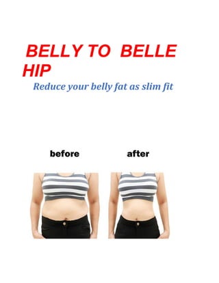 BELLY TO BELLE
HIP
Reduce your belly fat as slim fit
 