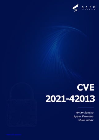 CVE
2021-42013
www.safe.security
Aman Saxena
Apaar Farmaha
Shlok Yadav
 