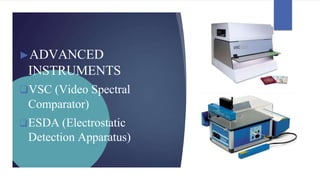 ►ADVANCED
INSTRUMENTS
❑VSC (Video Spectral
Comparator)
❑ESDA (Electrostatic
Detection Apparatus)
 