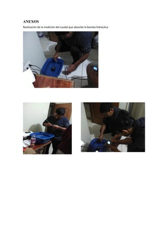 ANEXOS
Realización de la medición del caudal que absorbe la bomba hidráulica
 