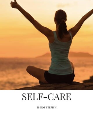 SELF-CARE
IS NOT SELFISH
 