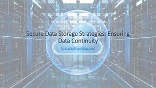 Secure Data Storage Strategies: Ensuring
Data Continuity
https://wolfconsulting.com/
 