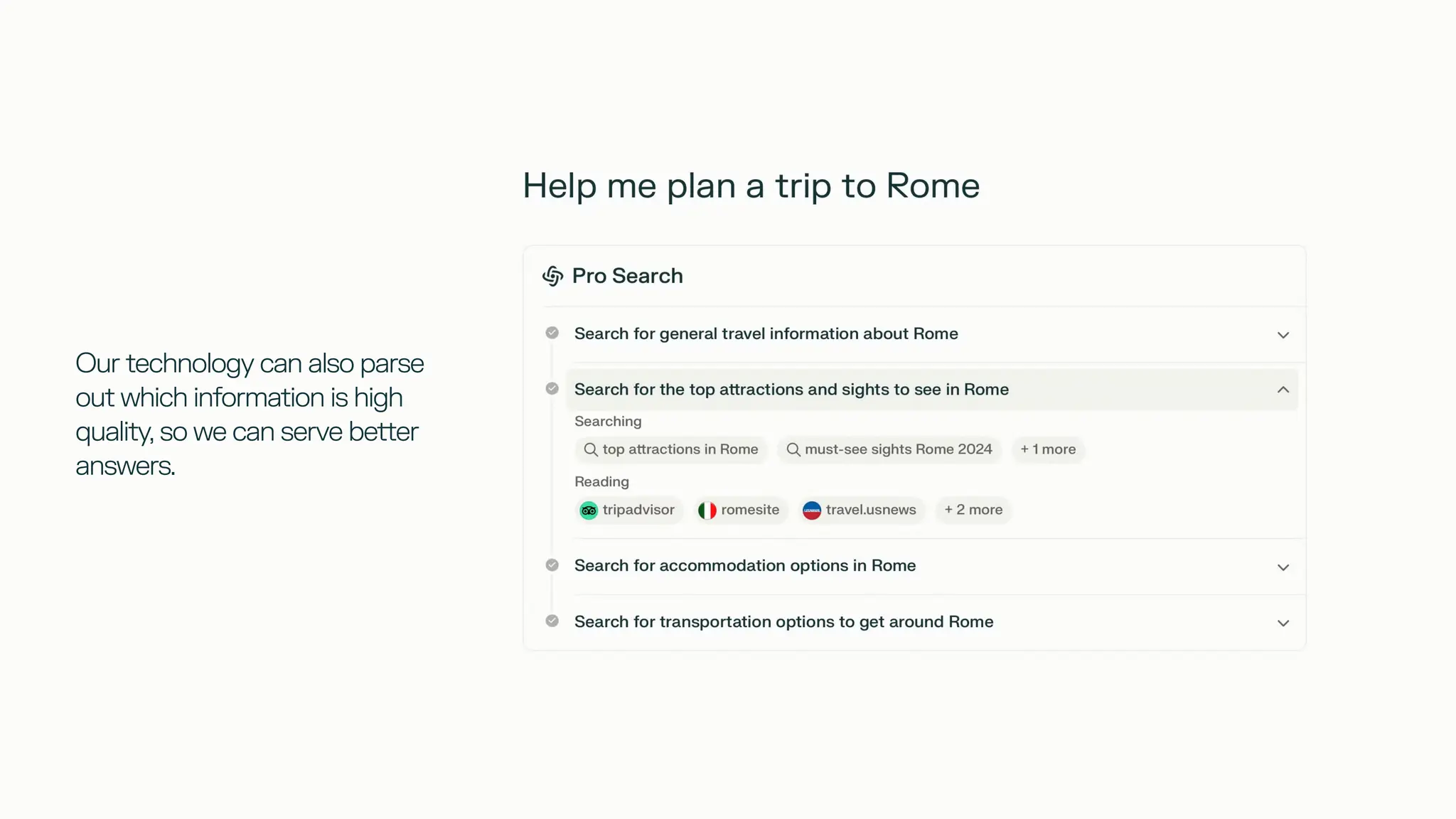 Our technology can also parse
out which information is high
quality, so we can serve better
answers.
 