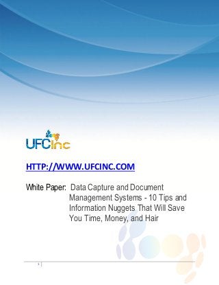 HTTP://WWW.UFCINC.COM

White Paper: Data Capture and Document
             Management Systems - 10 Tips and
             Information Nuggets That Will Save
             You Time, Money, and Hair



   1
 