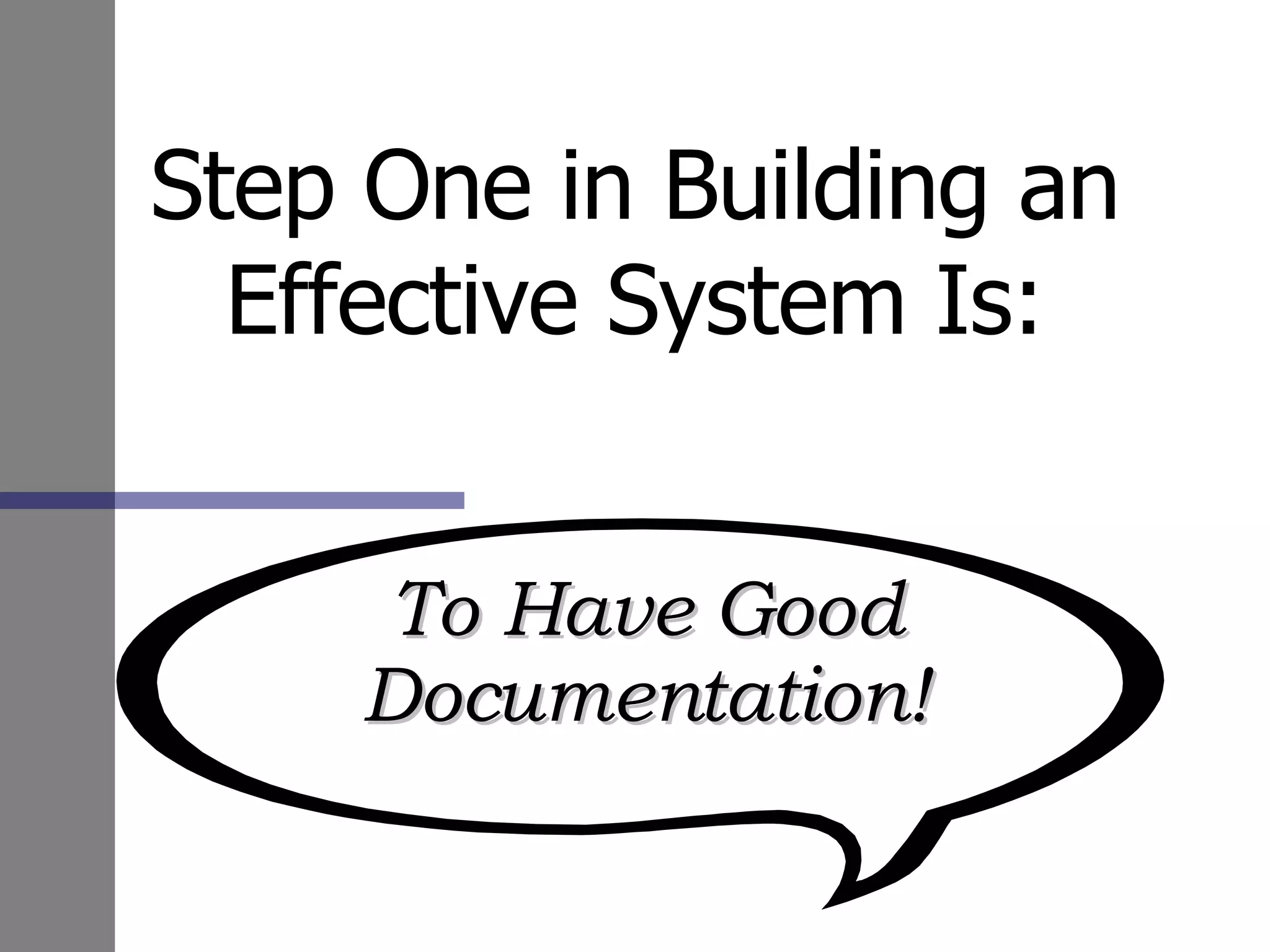 Step One in Building an Effective System Is: To Have Good Documentation! 
