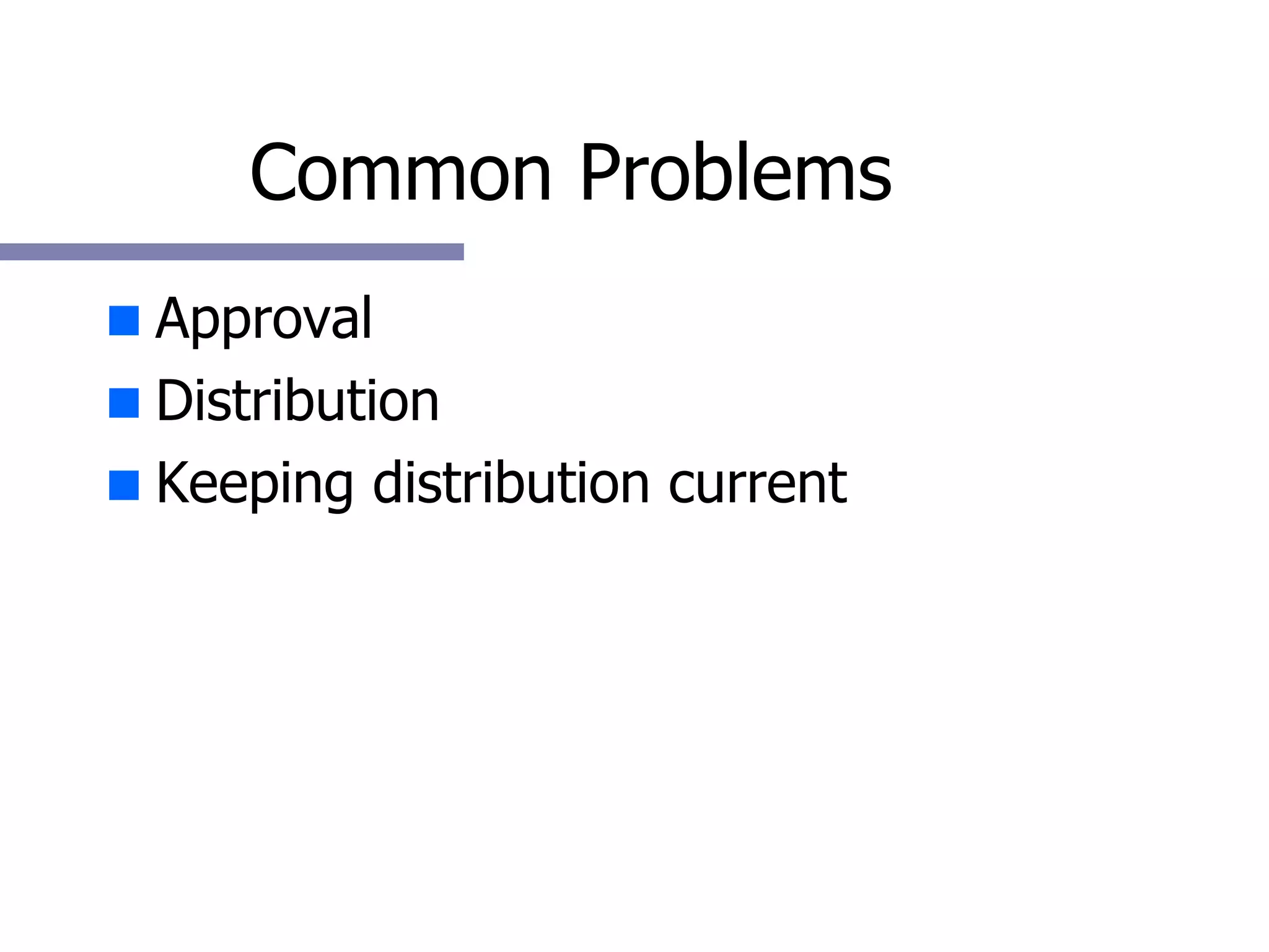 Common Problems Approval Distribution Keeping distribution current 