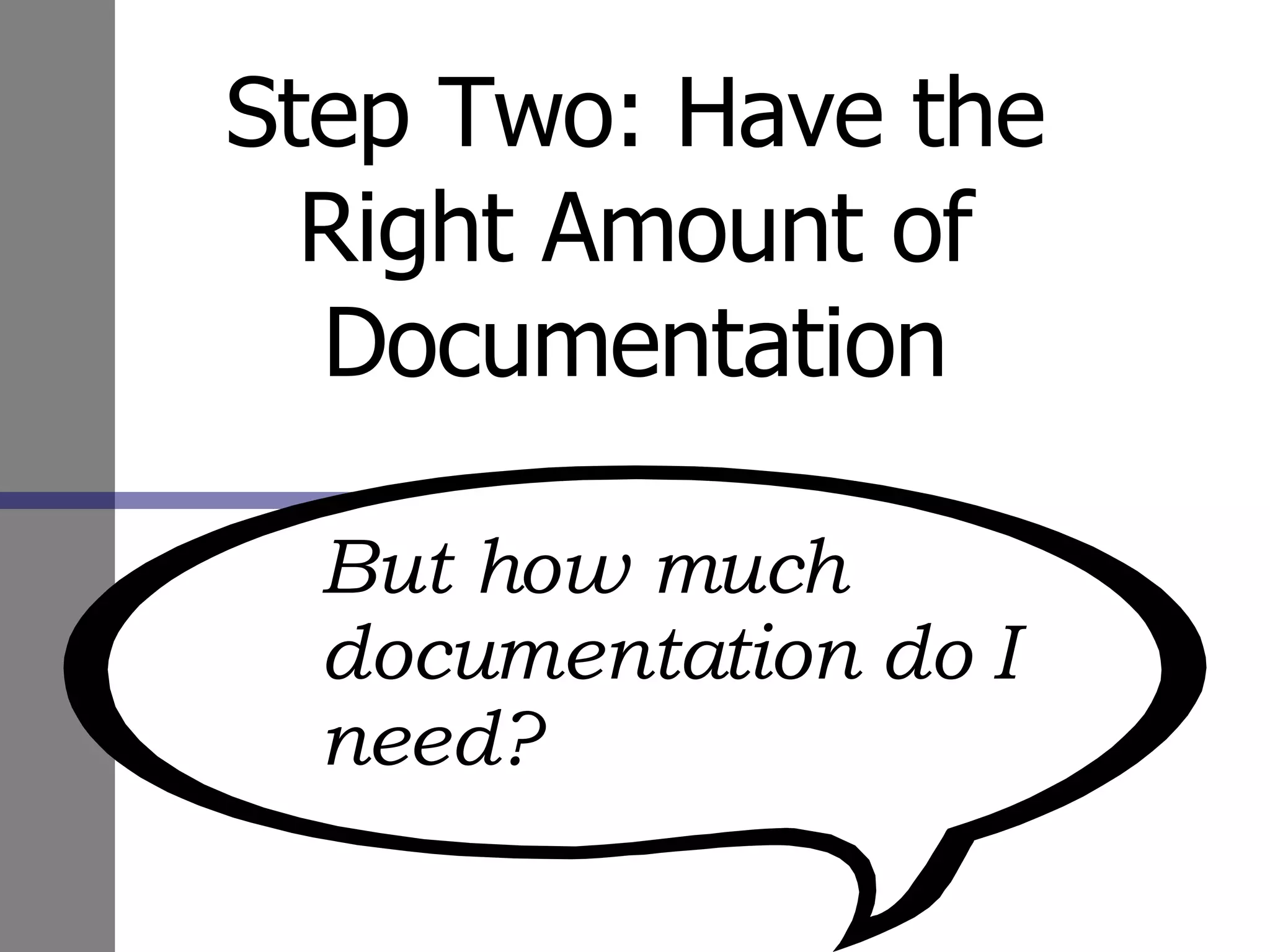 Step Two: Have the Right Amount of Documentation But how much documentation do I need? 