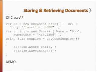 <ul><li>C# Class API </li></ul><ul><li>var ds = new DocumentStore() {  Url = &quot;http://localhost:8080&quot; }; </li></u...