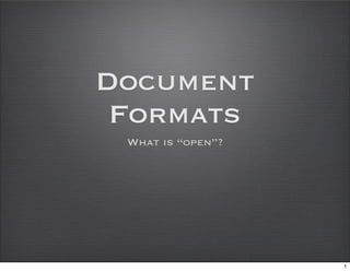 Document
 Formats
 What is “open”?




                   1