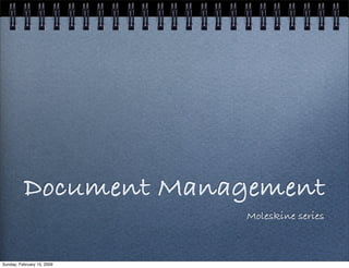 Document Management
                            Moleskine series



Sunday, February 15, 2009
 