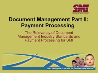 Document Management Part II: Payment Processing The Relevancy of Document Management Industry Standards and Payment Processing for SMI 