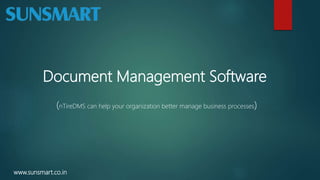 Document Management Software
(nTireDMS can help your organization better manage business processes)
www.sunsmart.co.in
 