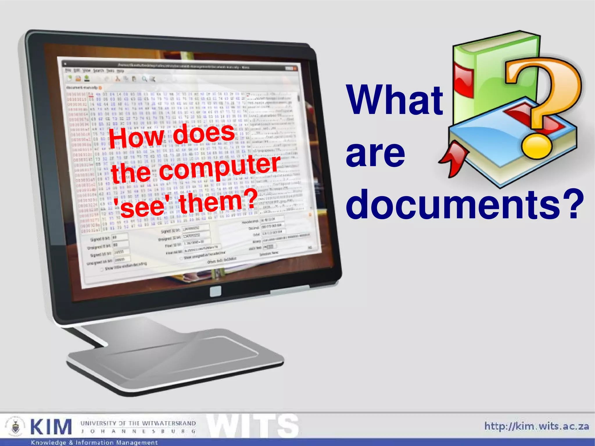 What are documents? How does  the computer 'see' them? 