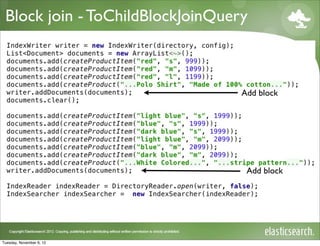 Block join - ToChildBlockJoinQuery



                                  Add block




                                   Add block




Tuesday, November 6, 12
 