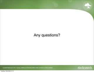 Any questions?




Tuesday, November 6, 12
 