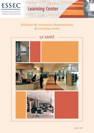 Sélection de ressources documentaires
          du Learning Center

             LA SANTÉ




                                        Janvier 2010
 