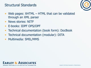 Structural Standards Web pages: XHTML – HTML that can be validated through an XML parser News stories: NITF E-books: IDPF OPS/OPF Technical documentation (book form): DocBook Technical documentation (modular): DITA Multimedia: SMIL/MMS 