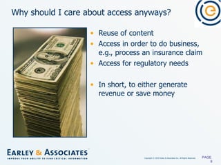 Why should I care about access anyways? Reuse of content Access in order to do business, e.g., process an insurance claim Access for regulatory needs In short, to either generate revenue or save money PAGE  