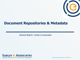 Document Repositories & Metadata Richard Beatch– Earley & Associates  