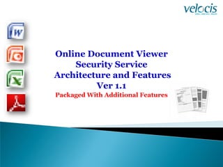 Online Document Viewer
    Security Service
Architecture and Features
         Ver 1.1
Packaged With Additional Features
 