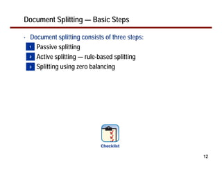 Document Splitting — Basic Steps

•   Document splitting consists of three steps:
    1 Passive splitting
    2 Active splitting — rule-based splitting
    3 Splitting using zero balancing




                                                  12
 