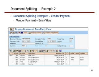 31
Document Splitting — Example 2
• Document Splitting Examples – Vendor Payment
Vendor Payment – Entry View
 