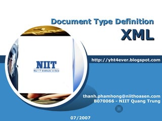Document Type Definition XML http://yht4ever.blogspot.com [email_address] B070066 - NIIT Quang Trung 07/2007 