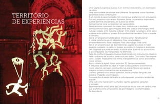 33
Uma Capital Europeia da Cultura é um evento extraordinário, um sobressalto
na rotina.
Uma oportunidade para ousar fazer diferente. Para ensaiar outras hipotéses,
para testar outras combinações.
É um convite à experimentação. Um convite que aceitamos com entusiasmo.
Por isso, propomo-nos transpor fronteiras, tentar cruzamentos improváveis,
quebrar barreiras disciplinares, pôr à prova os limites.
Vamos inventar, errar, surpreender, ser supreendidos.
Neste território o processo é o nosso foco, mais do que o resultado.
Vamos exercitar novas aproximações entre arte, ciência e tecnologia, entre
cultura e cidade, entre indústria e design. Entre digital e analógico, entre palco
e plateia, entre público e privado. Entre profissional e amador. Entre o popular
e o erudito.
Este é um programa multidisciplinar. Interdisciplinar. Transdisciplinar.
A cidade transforma-se em laboratório. Para a criatividade e
empreendedorismo. Para a indústria. Para a tecnologia. Para a arte.
Este é um programa que sai dos tradicionais lugares da cultura e invade
espaços inusitados: os cafés, os solares, as prisões, os hospitais e as escolas.
Um programa que pode ser levado à sala de estar, à oficina ou ao escritório.
E ao computador. Ou transportado no telemóvel.
Nele vão confluir linguagens musicais tradicionais com instrumentos clássicos.
Nele a orquestra sai do palco, para tocar para todos. Com todos. Para respirar
com a cidade. Tropeçamos nos ritmos, transgredimos os sons e procuramos
novos sorrisos.
Aqui o cinema é digital. Muitas vezes em 3D. Sempre reinventado.
A arte passa da parede ao papel e invade a vida quotidiana. Encontramos
novos objectos nas ruas e construções nas praças. Novos sons para as
imagens e novos movimentos para a arquitectura.
O teatro ganhará novos textos e texturas. Novas criações dançarão pela
cidade e chegarão a outros países.
Constelações de ideias iluminarão a cultura popular, tornando-a ainda mais
popular.
Uma Outra Voz nascerá em Guimarães, ligando gargantas, gerações
e vontades.
Experimentando uma Capital da Cultura que se recusa a ser um cenário, mas
que se afirma como um processo de aprendizagens e contaminações.
De descoberta.
Território
de Experiências
 