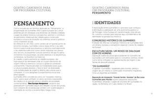 54 55
I IDentidades
A associação entre Guimarães e o processo que conduziu
à afirmação e viabilização de uma autonomia política, a
de Portugal, numa Europa em transformação, a do século
XII, constitui o ensejo para retomar aqui a problemática da
identidade na perspectiva histórica.
Congresso Histórico de Guimarães
A edição de 2012 do Congresso Histórico de Guimarães terá
um âmbito europeu e versará em especial o tema “As cidades
na Europa”.
Escultura Sacra: Um modo de dialogar
com os Homens
Exposição sobre escultura sacra existente no concelho de
Guimarães com remissões para os concelhos vizinhos, tendo
como tema unificador as representações da Virgem e das
Santas de devoção popular.
“Os Guimarães”
O apelido “Guimarães”, espalhado pelo mundo, atesta a
origem de um intenso e continuado movimento migratório.
Inclui as seguintes actividades:
Reposição da Instalação “Grande Sertão: Veredas” de Bia Lessa
Guimarães pelo Mundo (quatro pequenas exposições
multimédia, versando o papel de oriundos de Guimarães no
Japão, na Birmânia, em Cabo Verde e no Brasil).
quatro caminhos para
um programa cultural
pensamento
Com a inclusão de um domínio dedicado ao “Pensamento”, a
programação da Guimarães 2012 Capital Europeia da Cultura
pretende pôr em destaque uma dimensão de reflexão e debate,
o papel da análise histórica e prospectiva, valorizar o contributo
do património intelectual das cidades para a construção
europeia e a busca da inovação nos sistemas sociais e políticos
como imperativo actual.
Ao oferecer-se, em 2012, como cenário de um grande ponto de
encontro europeu, Guimarães coloca nessa vitrine o seu lado
histórico-patrimonial que preservou e valorizou exemplarmente,
o seu específico percurso como centro industrial nos últimos
dois séculos, os expoentes culturais pioneiros de que foi pátria,
na história e na arqueologia, nas artes plásticas e na arquitectura,
na literatura, na filosofia e na medicina.
As cidades, e particularmente as cidades europeias, são
hoje espaços de identidade onde se cruzam elementos de
origem interna e externa e o local e o global se combinam
criativamente. Importa perceber as modalidades pelas quais
a cultura europeia absorve o “face to face” da diversidade
e da multiplicidade de origem e destino das culturas que a
compõem. O ciclo designado Europa/Destinos ecoa esta
preocupação.
Guimarães 2012 concebe-se como um “european meeting
point”, para a qual confluam os vários sectores e expressões
da criação e o os grandes temas e desafios da sociedade
contemporânea. “Que Europa desejamos”, projecto que
polarizará em Guimarães alguns dos debates cruciais da Europa,
num conjunto de iniciativas que contam com a participação e
orientação do escritor e ensaísta Mário Vargas Llosa.
quatro caminhos para
um programa cultural
pensamento
 