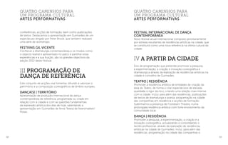 68 69
Festival Internacional de Dança
Contemporânea
Novo festival anual internacional composto prioritariamente
por estreias resultantes de residências artísticas na cidade, que
se constituirá como uma nova referência na oferta cultural da
cidade.
IV A partir da Cidade
Eixo de programação que pretende promover a pesquisa,
a experimentação, a criação e inovação coreográfica e
dramaturgica através da realização de residências artísticas na
cidade e concelho de Guimarães.
Teatro | Residência
Promover a residência artística de entidades de criação da
área do Teatro, de forma a criar espectáculos de elevada
qualidade e rigor técnico, criando uma relação mais intensa
com a cidade. Inclui, para além das residências, publicações
de textos de dramaturgia e poesia, programação na cidade
das companhias em residência e acções de formação.
Sublinhamos a presença de Footsbarn Theatre, numa
prolongada residência artística com forte envolvimento da
comunidade local.
Dança | Residência
Promover a pesquisa, a experimentação, a criação e a
inovação coreográfica, actualizando e consolidando o
tecido profissional, através da realização de residências
artísticas na cidade de Guimarães. Inclui, para além das
residências, programação na cidade das companhias e
conferências, acções de formação, bem como publicações
de textos. Destacamos a apresentação em Guimarães de um
espectáculo dirigido por Peter Brook, que também realizará
uma série de workshops.
Festivais Gil Vicente
Conhecer a dramaturgia contemporânea e os modos como
o objecto teatral é apresentado no palco e partilhar estas
experiências e a sua fruição, são os grandes objectivos da
edição 2012 deste Festival.
III Programação de
Dança de Referência
Este conjunto de acções visa fomentar, difundir e valorizar o
património e a composição coreográficos de âmbito europeu.
Dança(s) | Território
Apresentação de produção internacional de dança
contemporânea de referência, programada ou criada em
relação com a cidade e com as questões fundamentais
da expressão artística dos dias de hoje, salientando a
apresentação em Guimarães de Anne Teresa de Keersmaeker/
Rosas.
quatro caminhos para
um programa cultural
Artes performativas
quatro caminhos para
um programa cultural
Artes performativas
 