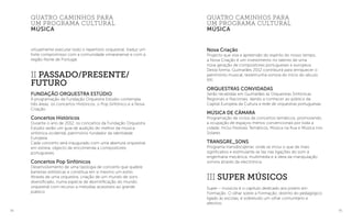 74 75
Nova Criação
Projecto que visa a apreensão do espírito do nosso tempo,
a Nova Criação é um investimento no talento de uma
nova geração de compositores portugueses e europeus.
Desta forma, Guimarães 2012 contribuirá para enriquecer o
património musical, testemunha sonora do início do século
XXI.
Orquestras Convidadas
Serão recebidas em Guimarães as Orquestras Sinfónicas
Regionais e Nacionais, dando a conhecer ao público da
Capital Europeia da Cultura a rede de orquestras portuguesas.
MÚSICA DE CÂMARA
Programação de ciclos de concertos temáticos, promovendo
a ocupação de espaços menos convencionais por toda a
cidade. Inclui Festivais Temáticos, Música na Rua e Música nos
Solares.
Transgre_sons
Programa transdisciplinar, onde se inclui o que de mais
significativo e estimulante se faz nas ligações do som à
engenharia mecânica, multimédia e à ideia da manipulação
sonora através da electrónica.
III Super Músicos
Super – músicos é o capítulo dedicado aos jovens em
Formação. O olhar sobre a Formação, distinto do pedagógico
ligado às escolas, é sobretudo um olhar comunitário e
afectivo.
quatro caminhos para
um programa cultural
música
virtualmente executar todo o repertório orquestral, traduz um
forte compromisso com a comunidade vimaranense e com a
região Norte de Portugal.
II Passado/Presente/
Futuro
Fundação Orquestra Estúdio
A programação da Fundação Orquestra Estúdio contempla
três áreas: os concertos Históricos, o Pop Sinfónico e a Nova
Criação.
Concertos Históricos
Durante o ano de 2012, os concertos da Fundação Orquestra
Estúdio serão um guia de audição do melhor da música
sinfónica ocidental, património fundador da identidade
Europeia.
Cada concerto será inaugurado com uma abertura orquestral
em estreia, objecto de encomenda a compositores
portugueses.
Concertos Pop Sinfónicos
Desenvolvimento de uma tipologia de concerto que quebre
barreiras estilísticas e constitua em si mesmo um estilo.
Através de uma orquestra, criação de um mundo de sons
diversificado, numa espécie de desmitificação do mundo
orquestral com recurso a melodias acessíveis ao grande
público.
quatro caminhos para
um programa cultural
música
 