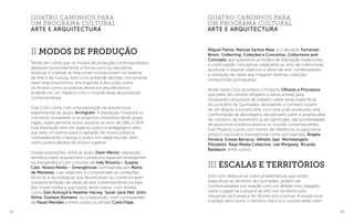 82 83
Miguel Palma, Manuel Santos Maia, e o designer Fernando
Brízio, Collecting, Coleções e Conceitos, Collections and
Concepts que questiona os modos de exposição tradicionais
e a articulação conceptual subjacente ao acto de coleccionar,
acumular e arquivar objectos e obras de arte, contemplando
a utilização de obras que integram diversas coleções
institucionais portuguesas.
Ainda neste Ciclo acontece o Projecto Olhares e Processos,
que parte de convites dirigidos a vários artistas para
focalizarem processos de trabalho sobre áreas específicas
do concelho de Guimarães, abordando o contexto a partir
de um ângulo à sua escolha, com vista a ser produzida uma
confrontação de abordagens disciplinares sobre a própria ideia
de contexto, da transferência de significado, das possibilidades
de posicionar a prática artística no mundo contemporâneo.
Este Projecto conta com nomes de referência no panorama
artístico nacional e internacional como por exemplo Ângela
Ferreira, Emese Benzcur, Alfredo Jaar, Michelangelo
Pistoletto, Raqs Media Collective, Lee Mingwey, Ricardo
Basbaum, entre outros.
III Escalas e Territórios
Este ciclo debruca-se sobre problemáticas que sendo
específicas ao território de Guimarães, podem ser
contextualizadas por relação com um debate mais alargado
sobre o papel da cultura e da arte nos territórios pós-
industriais da Europa e do Mundo pós-colonial. A escala local
e global, bem como o território físico e o cultural serão inter-
II Modos de Produção
Tendo em conta que os modos de produção contemporâneos
alteraram profundamente a forma como as disciplinas
artísticas e criativas se relacionam e posicionam no sistema
da Arte e da Cultura, este Ciclo pretende abordar criticamente
estes relacionamentos, encorajando a discussão sobre
os modos como as práticas artística e arquitectónica
poderão ter um impacto crítico noutras áreas da produção
contemporânea.
Este Ciclo conta com uma exposição de arquitectura
experimental do grupo Archigram. A exposição mostrará os
conceitos inovadores e os projectos visionários deste grupo
inglês, especialmente activo durante os anos de 1961 a 1974.
Esta exposição tem um aspecto lúdico e pedagógico, pelo
que será um evento para a captação de novos públicos,
nomeadamente crianças e jovens em idade escolar, bem
como jovens adultos do ensino superior.
Outras exposições, entre as quais, Devir Menor, exposição
temática sobre arquitectura e projectos espaciais emergentes
na Iberoamérica com conceito de Inês Moreira e Susana
Caló, Novos Media – Emergências comissariada por Marta
de Menezes, cujo objectivo é compreender as condições
técnicas e tecnológicas que favoreceram ou condicionaram
a experimentação de obras de arte contemporânea na área
dos novos media e que conta, entre outros, com artistas
como Dan Ackroyd & Heather Harvey, Sarah Jane Pell, John
Klima, Gustavo Romano; ou a exposição, com comissariado
de Paulo Mendes e entre outros os artistas Carla Filipe,
quatro caminhos para
um programa cultural
arte e arquitectura
quatro caminhos para
um programa cultural
arte e arquitectura
 