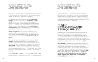 84 85
ao “Castelo”, em que o cruzamento entre as linguagens
aparece como uma narrativa transversal. Assim participarão
artistas plásticos, filósofos, cientistas, cineastas, escritores e
criadores das artes performativas para além de haver ainda
incursões pela gastronomia e propostas de interpretação do
modelo de um castelo por designers.
IV (Off)
Novas Linguagens
e Espaço Público
Pretende este Ciclo gerar intervenções e participação de
públicos e de criadores de locais geográficos diversos,
integrando na Guimarães 2012 uma variedade de projectos
que possam contribuir para a sensibilização à noção de “novas
linguagens”, ao mesmo tempo contribuindo também para o
enriquecimento e capacitação do que pode ser o espaço público
participativo em Guimarães durante e para além de 2012.
Obra de papel é uma intervenção temporária de natureza
inclusiva, constituída por uma obra no formato habitualmente
associado ao jornal grátis a ser distribuído e expedido
durante os anos de 2011 e 2012 num total de 24 números e
com a regularidade mensal. Juntando artistas com carreira
internacional segura e artistas emergentes, conta com Matt
Mulican, Mauro Cerqueira, Cristina Mateus, Rita Castro
Neves, Martina Schmid, Susana Mendes Silva, Lawrence
Weiner, António Olaio, Miguel Leal, Julião Sarmento,
Francisco Queiróz, entre outros.
relacionados. Neste contexto serão produzidas interpretações
e representações de diversas escalas e territórios através dos
olhares arquitectónico, artístico ou fotográfico.
Compreende projectos como por exemplo Edifícios e
Vestígios, projecto concebido por Inês Moreira e Aneta
Szylak, que, olhando o pós-industrial através dos seus
edifícios, se constitui como um ensaio de reflexão sobre o
espaço e o edificado, bem como sobre os seus potenciais
futuros e inclui o olhar de artistas como André Cepeda e
Eduardo Matos. O projecto materializa-se numa exposição,
conferência, catálogo visual e livro bilingue.
Missão Fotográfica é uma proposta de reflexão sobre o
território do concelho de Guimarães e do Vale do Ave a
partir de uma abordagem que envolve fotógrafos nacionais
e estrangeiros, comissariada por Pedro Bandeira e Paulo
Catrica.
De realçar ainda uma exposição comissariada por Nuno
Grande e que pretende apresentar uma abordagem às
diversas escalas e formas de pensar e fazer a cidade, tendo
como fio condutor a vida e a obra do arquitecto e urbanista
Nuno Portas. A exposição inclui depoimentos filmados de
personalidades portuguesas e estrangeiras, de vários campos
disciplinares sobre a vida, a obra, e a influência de Nuno Portas
bem como uma conferência, livro, catálogo e alguns filmes
temáticos.
Com Castelo: Raiz e Utopia o comissário Paulo Cunha e Silva
apresentará uma grelha transdisciplinar de eventos associados
quatro caminhos para
um programa cultural
arte e arquitectura
quatro caminhos para
um programa cultural
arte e arquitectura
 