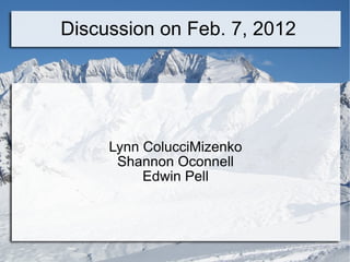 Discussion on Feb. 7, 2012 Lynn ColucciMizenko Shannon Oconnell Edwin Pell 