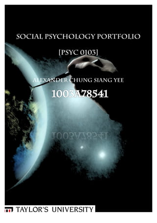 Social Psychology Portfolio

          [psyc 0103]



   Alexander Chung siang yee
 