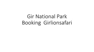 Gir National Park
Booking Girlionsafari
 