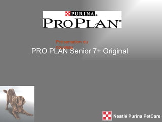 PRO PLAN Senior 7+ Original Nestlé Purina PetCare Présentation du nouveau 